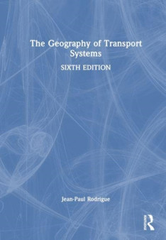 The Geography of Transport Systems by Jean-Paul Rodrigue - Hardback
