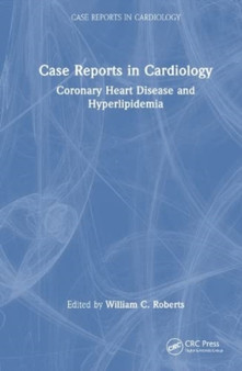 Case Reports in Cardiology : Coronary Heart Disease and Hyperlipidemia by William C. Roberts - Hardback