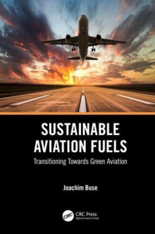 Sustainable Aviation Fuels : Transitioning Towards Green Aviation by Joachim Buse - Hardback
