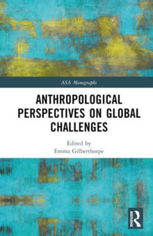Anthropological Perspectives on Global Challenges by Emma Gilberthorpe - Hardback