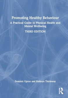 Promoting Healthy Behaviour : A Practical Guide to Physical Health and Mental Wellbeing by Dominic Upton - Hardback