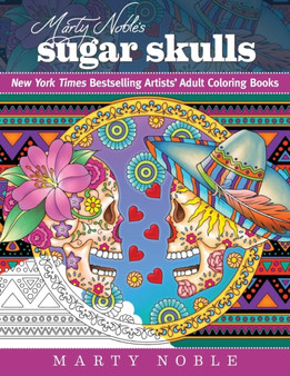 Marty Noble's Sugar Skulls : New York Times Bestselling Artists? Adult Coloring Books by Marty Noble - Paperback