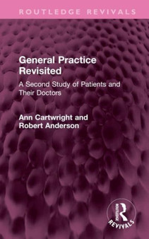 General Practice Revisited : A Second Study of Patients and Their Doctors by Ann Cartwright - Hardback