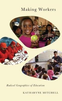 Making Workers : Radical Geographies of Education by Katharyne Mitchell - Paperback