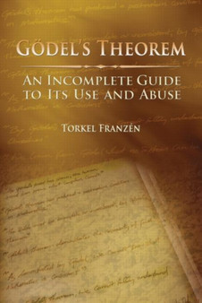Godel's Theorem : An Incomplete Guide to Its Use and Abuse by Torkel Franzen - Paperback