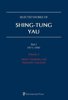 Selected Works of Shing-Tung Yau 1971-1991: Volume 2 : Metric Geometry and Harmonic Functions by Huai-Dong Cao - Hardback