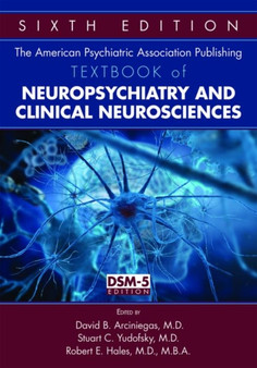 The American Psychiatric Association Publishing Textbook of Neuropsychiatry and Clinical Neurosciences by David B. MD Arciniegas - Hardback