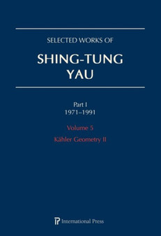Selected Works of Shing-Tung Yau 1971-1991: Volume 5 : Kahler Geometry II by Huai-Dong Cao - Hardback