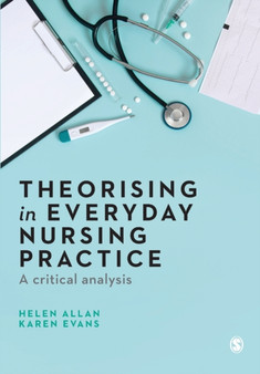 Theorising in Everyday Nursing Practice : A Critical Analysis by Helen Allan - Paperback