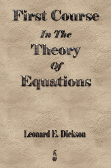 First Course In The Theory Of Equations by Leonard Eugene Dickson - Paperback