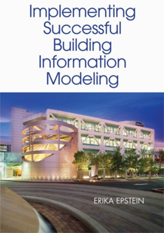 Building Information Modeling: A Guide to Implementation by Erika Epstein - Hardback