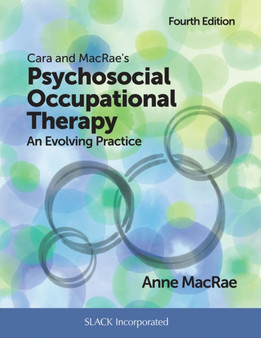 Cara and MacRae's Psychosocial Occupational Therapy : An Evolving Practice by Anne MacRae - Hardback