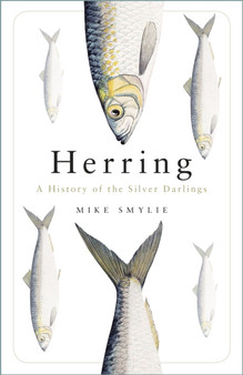 Herring : A History of the Silver Darlings by Mike Smylie - Paperback