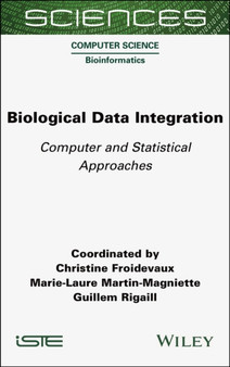 Biological Data Integration : Computer and Statistical Approaches by Christine Froidevaux - Hardback