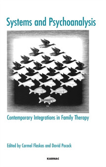 Systems and Psychoanalysis : Contemporary Integrations in Family Therapy by Carmel Flaskas - Paperback