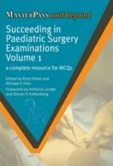 Succeeding in Paediatric Surgery Examinations, Volume 1 : A Complete Resource for MCQs by Brice Antao - Paperback