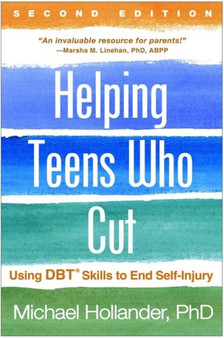 Helping Teens Who Cut, Second Edition : Using DBT Skills to End Self-Injury by Michael Hollander - Paperback
