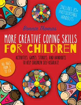 More Creative Coping Skills for Children : Activities, Games, Stories, and Handouts to Help Children Self-regulate by Bonnie Thomas - Paperback
