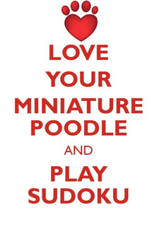 LOVE YOUR MINIATURE POODLE AND PLAY SUDOKU MINIATURE POODLE SUDOKU LEVEL 1 of 15 by Loving Puzzles - Paperback