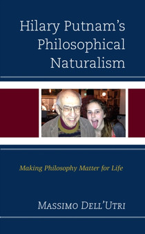 Hilary Putnam's Philosophical Naturalism : Making Philosophy Matter for Life by Massimo Dell'utri - Hardback
