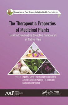 The Therapeutic Properties of Medicinal Plants : Health-Rejuvenating Bioactive Compounds of Native Flora by Megh R. Goyal - Paperback