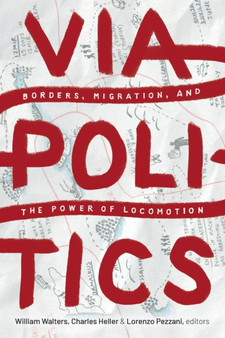 Viapolitics : Borders, Migration, and the Power of Locomotion by William Walters - Paperback