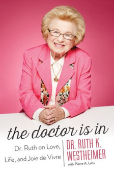 The Doctor Is In : Dr. Ruth on Love, Life, and Joie de Vivre by Dr.Ruth K. Westheimer - Paperback