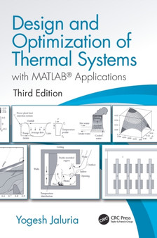 Design and Optimization of Thermal Systems, Third Edition : with MATLAB Applications by Yogesh Jaluria - Hardback