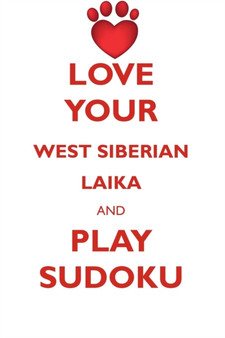 LOVE YOUR WEST SIBERIAN LAIKA AND PLAY SUDOKU WEST SIBERIAN LAIKA SUDOKU LEVEL 1 of 15 by Loving Puzzles - Paperback