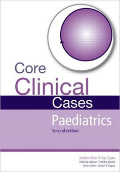 Core Clinical Cases in Paediatrics : A problem-solving approach by Andrew Ewer - Paperback