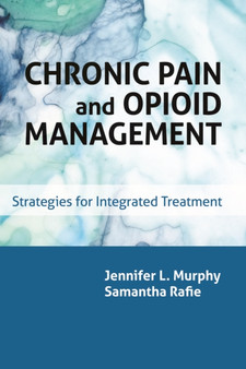 Chronic Pain and Opioid Management : Strategies for Integrated Treatment by Jennifer L. Murphy - Paperback