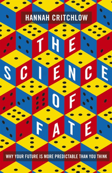 The Science of Fate : The New Science of Who We Are - And How to Shape our Best Future by Hannah Critchlow - Hardback