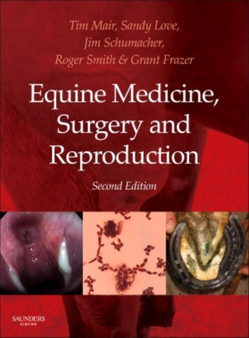 Equine Medicine, Surgery and Reproduction by Tim BVSC PhD DEIM DESTS DipECEIM MRCVS AssocECVDI Mair - Hardback