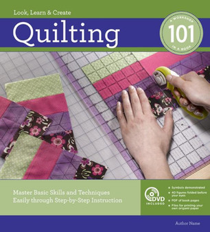 Quilting 101 : Master Basic Skills and Techniques Easily Through Step-by-Step Instruction by Editors of Creative Publishing - Paperback