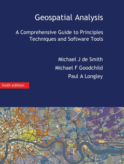 Geospatial Analysis : A Comprehensive Guide by Michael J De Smith - Hardback