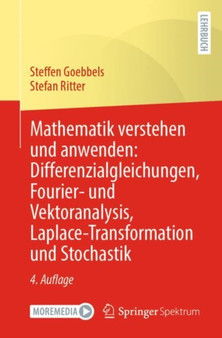 Mathematik verstehen und anwenden: Differenzialgleichungen, Fourier- und Vektoranalysis, Laplace-Transformation und Stochastik by Steffen Goebbels - Paperback