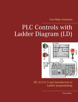 PLC Controls with Ladder Diagram (LD) : IEC 61131-3 and introduction to Ladder programming by Tom Mejer Antonsen - Paperback