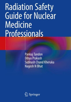Radiation Safety Guide for Nuclear Medicine Professionals by Pankaj Tandon - Paperback