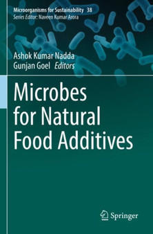 Microbes for Natural Food Additives : 38 by Ashok Kumar Nadda - Paperback
