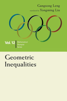 Geometric Inequalities: In Mathematical Olympiad And Competitions : 12 by Gangsong Leng - Paperback