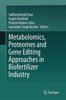 Metabolomics, Proteomes and Gene Editing Approaches in Biofertilizer Industry by Sukhminderjit Kaur - Hardback