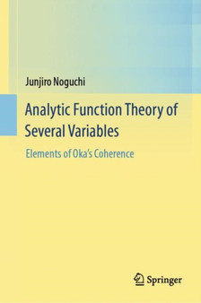 Analytic Function Theory of Several Variables : Elements of Oka's Coherence by Junjiro Noguchi - Hardback