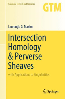 Intersection Homology & Perverse Sheaves : with Applications to Singularities : 281 by Laurentiu G. Maxim - Hardback