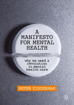 A Manifesto for Mental Health : Why We Need a Revolution in Mental Health Care by Peter Kinderman - Paperback
