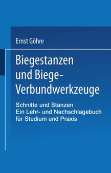 Schnitte und Stanzen. Ein Lehr- und Nachschlagebuch fur Studium und Praxis : Zweiter Band: Biegestanzen und Biege-Verbundwerkzeuge by Ernst Goehre - Paperback