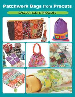 Patchwork Bags from Precuts : Basics Plus 5 Projects by Elaine Schmidt - Paperback