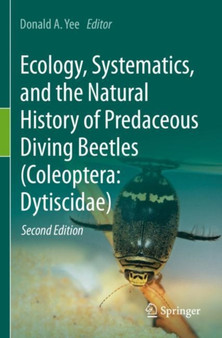 Ecology, Systematics, and the Natural History of Predaceous Diving Beetles (Coleoptera: Dytiscidae) by Donald A. Yee - Paperback