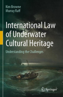International Law of Underwater Cultural Heritage : Understanding the Challenges by Kim Browne - Paperback