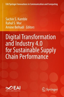 Digital Transformation and Industry 4.0 for Sustainable Supply Chain Performance by Sachin S. Kamble - Paperback