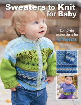 Sweaters to Knit for Baby : Complete Instructions for 5 Projects by Kari Cornell - Paperback